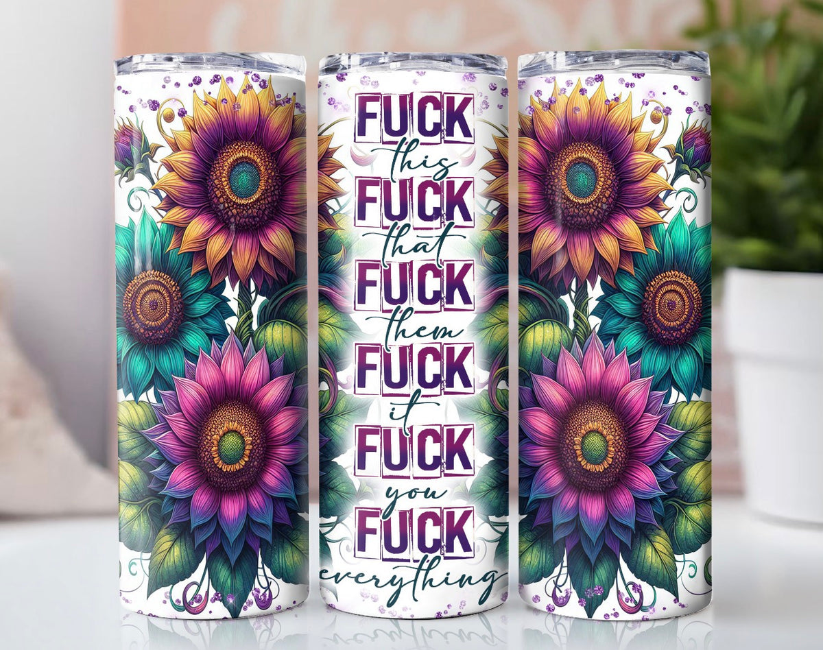 Funny Sunflower Tumbler 20oz | Sarcastic Floral Cup